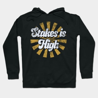 Stakes Is High Hoodie